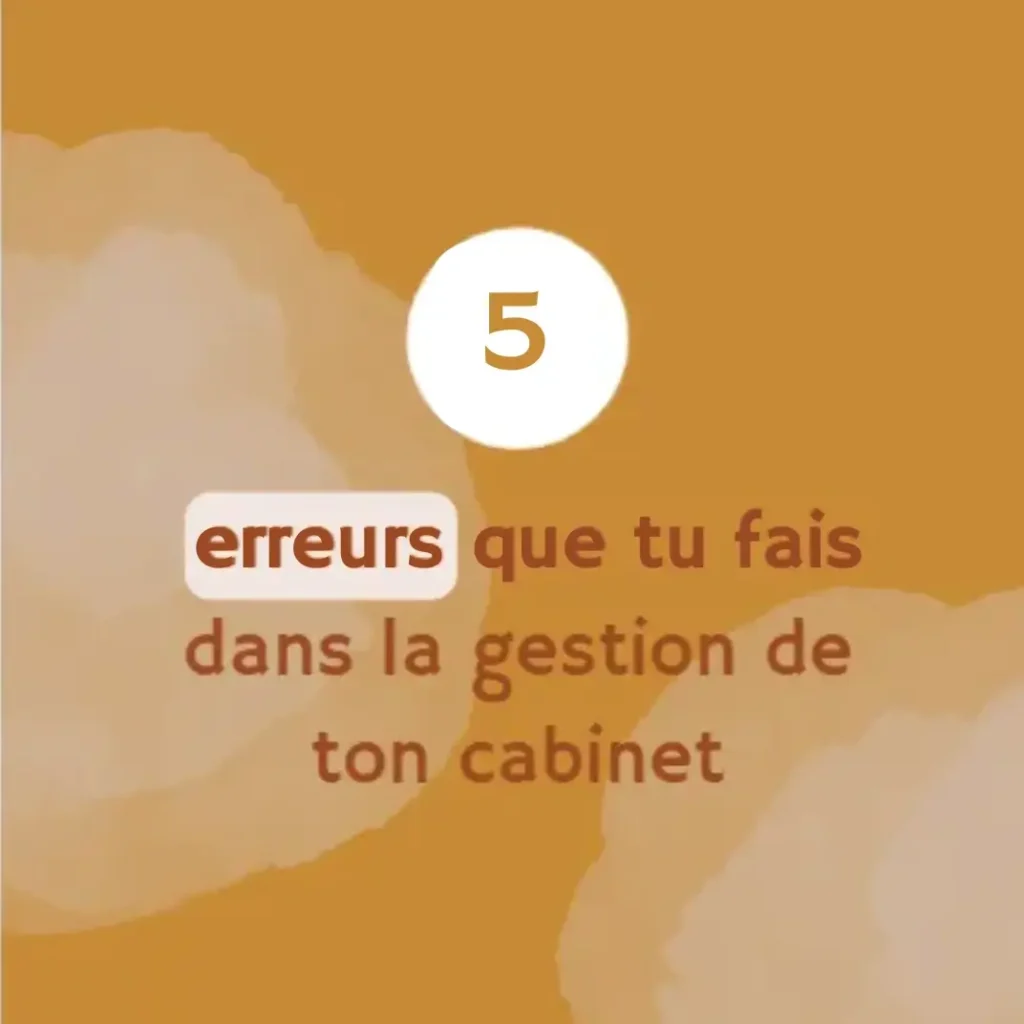 Tu veux simplifier la gestion de ton cabinet ? Découvre 3 erreurs d'organisation à éviter pour être plus efficace au quotidien !
