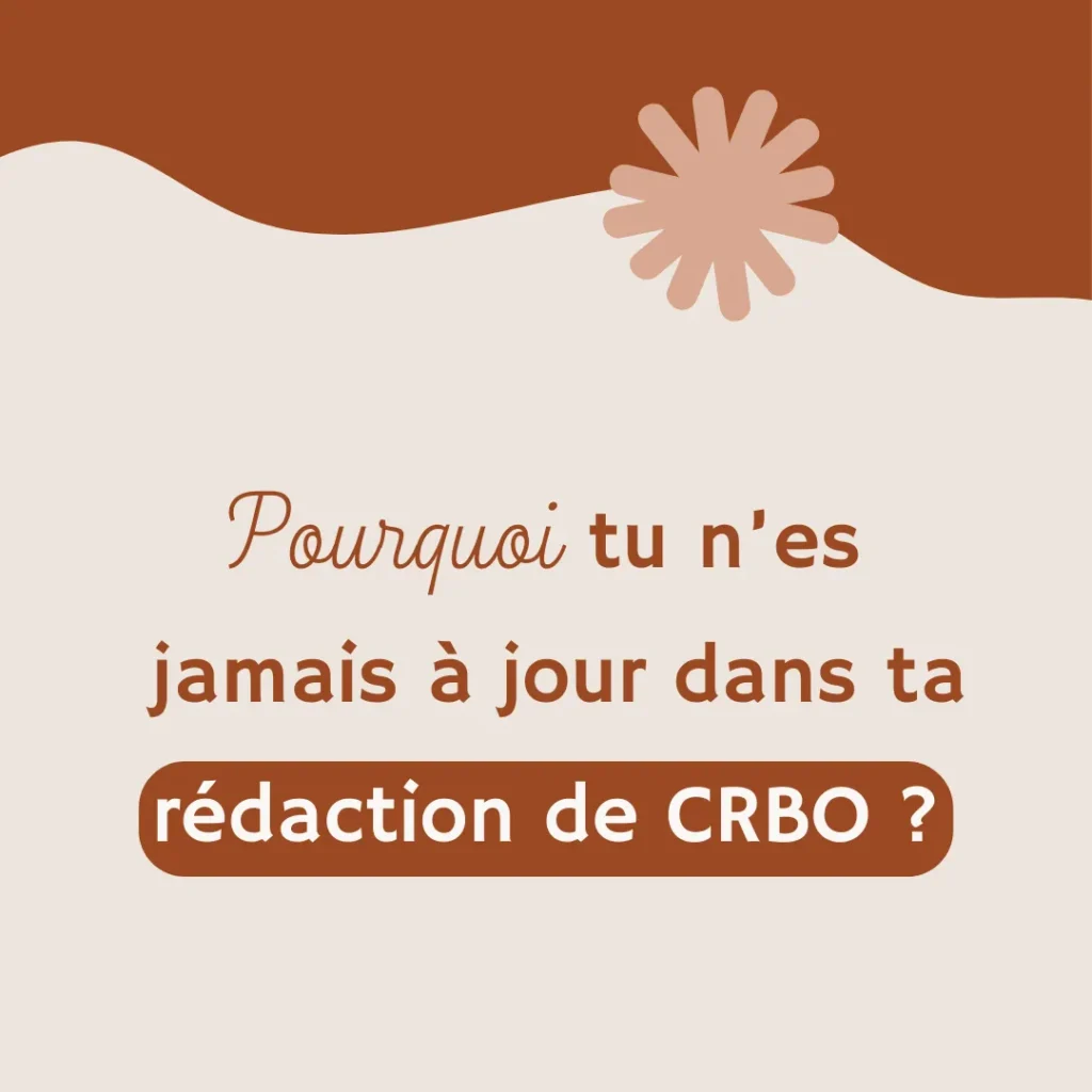 Pourquoi tu n’es jamais à jour dans ta rédaction de CRBO !