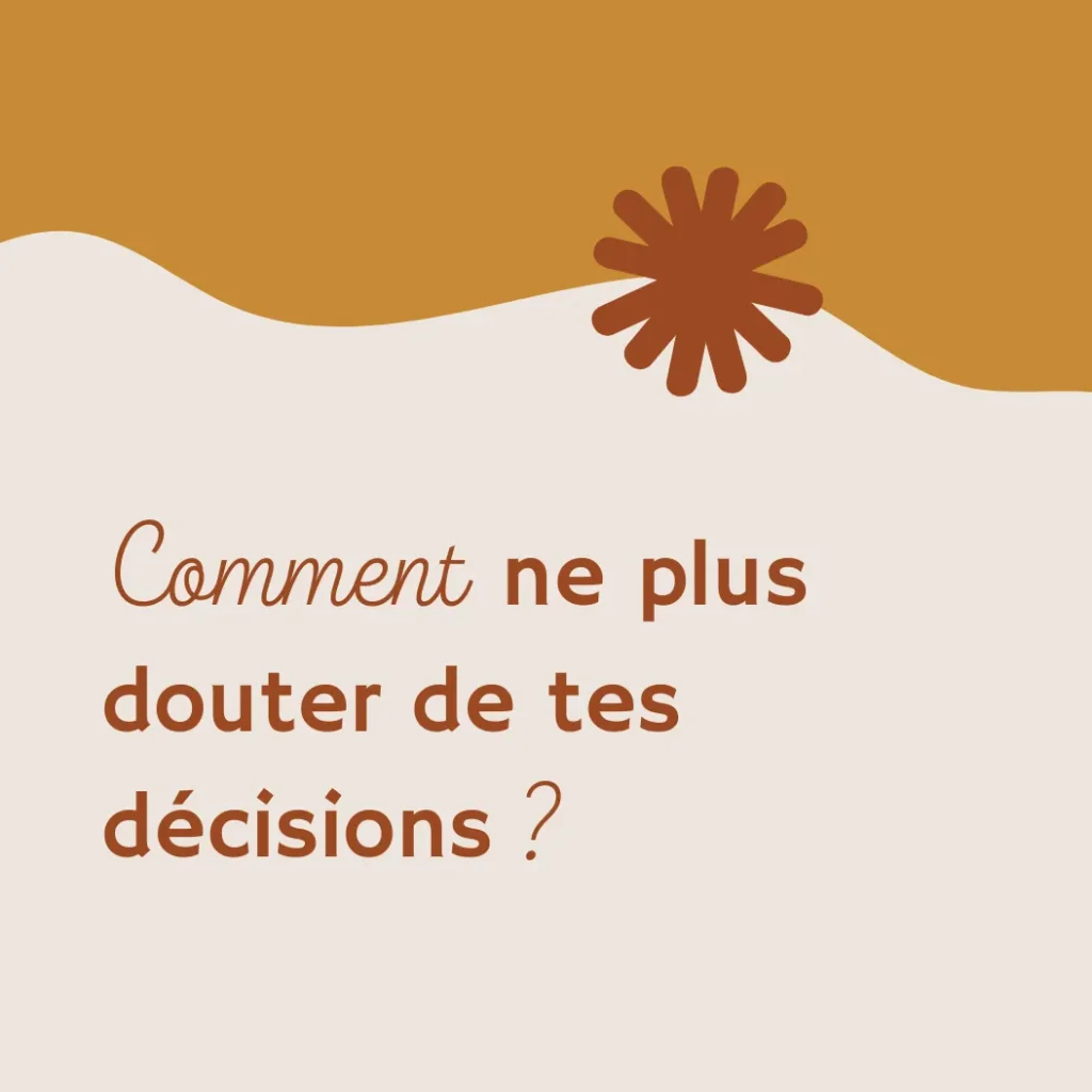 5 pistes pour arrêter de douter de ses décisions et retrouver confiance dans ses choix pro.