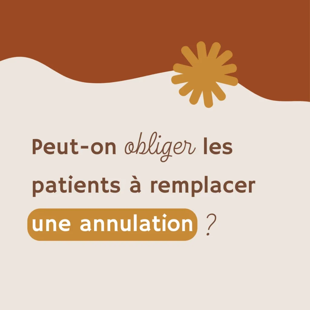 Peut-on imposer à un patient de remplacer une annulation ? Je t’explique comment gérer ça avec éthique et bienveillance.