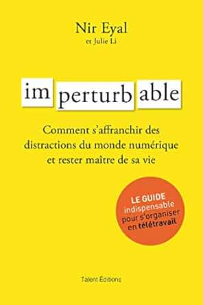 Imperturbable - Comment s'affranchir des distractions du monde numérique et rester maître de sa vie, de Nir Eyal